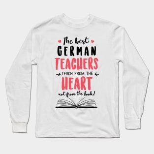 The best German Teachers teach from the Heart Quote Long Sleeve T-Shirt